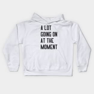 Not A Lot Going On At The Moment Kids Hoodie